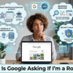 Why Is Google Asking If I'm a Robot